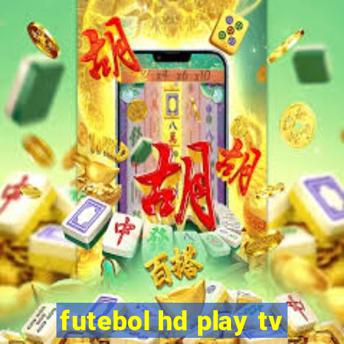 futebol hd play tv